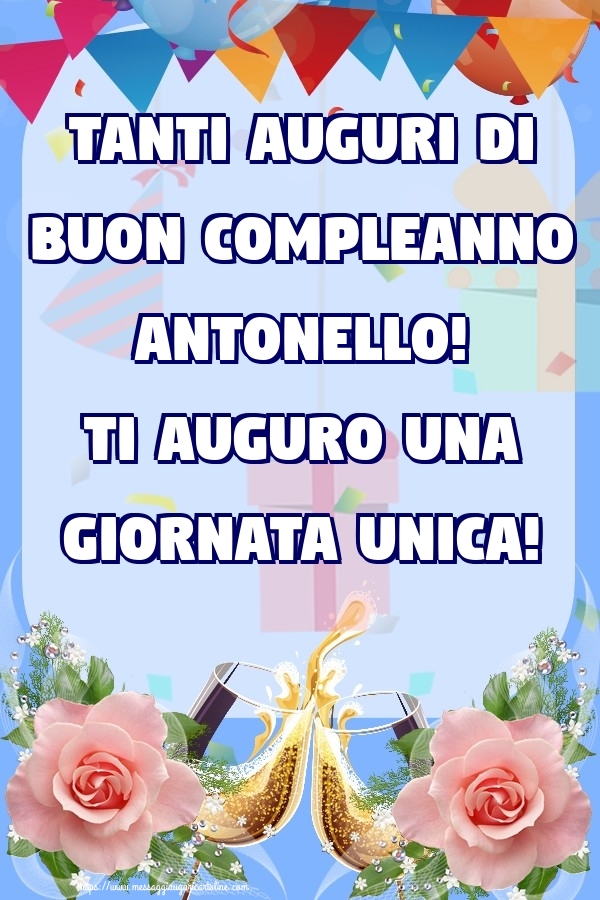  Cartoline di compleanno - Champagne & Rose | Tanti Auguri di Buon Compleanno Antonello! Ti auguro una giornata unica!
