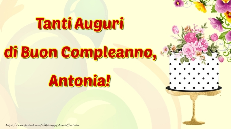  Cartoline di compleanno - Fiori & Torta | Tanti Auguri di Buon Compleanno, Antonia
