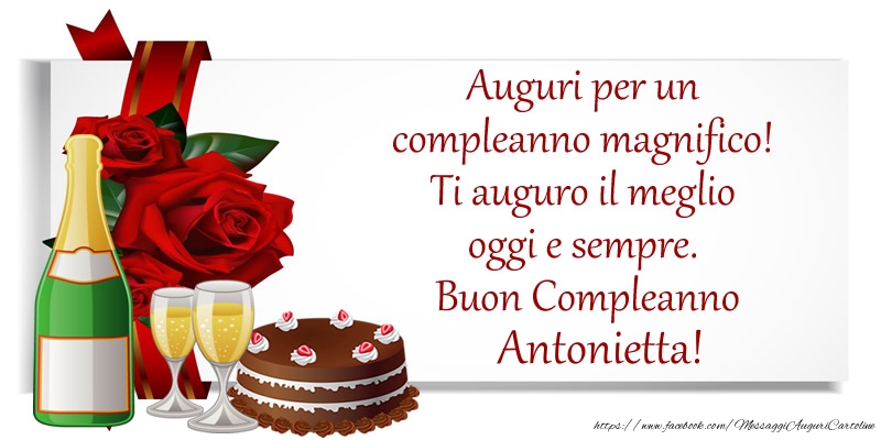  Cartoline di compleanno - Champagne & Fiori & Torta | Auguri per un compleanno magnifico! Ti auguro il meglio oggi e sempre. Buon Compleanno, Antonietta!