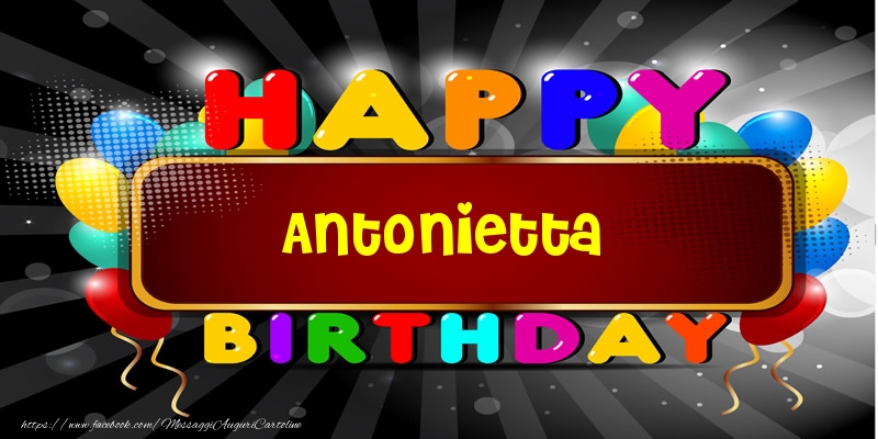 Cartoline di compleanno - Happy Birthday Antonietta