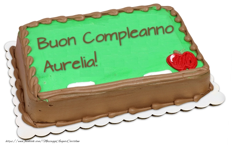  Cartoline di compleanno -  Buon Compleanno Aurelia! - Torta