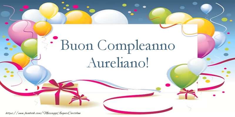 Cartoline di compleanno - Palloncini & Regalo | Buon Compleanno Aureliano
