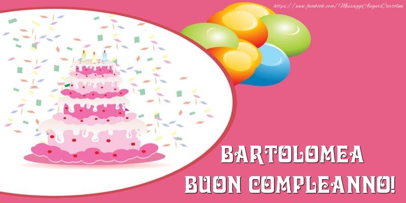  Cartoline di compleanno -  Torta per Bartolomea Buon Compleanno!