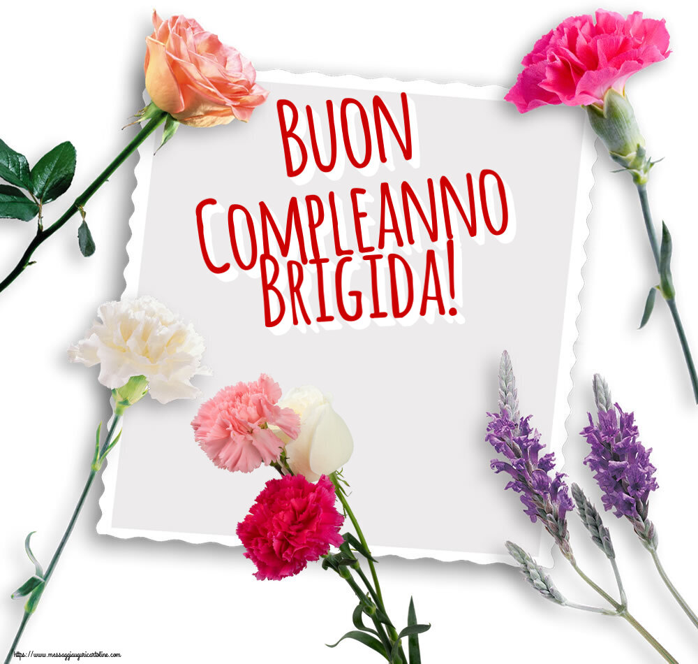  Cartoline di compleanno - Fiori | Buon Compleanno Brigida!