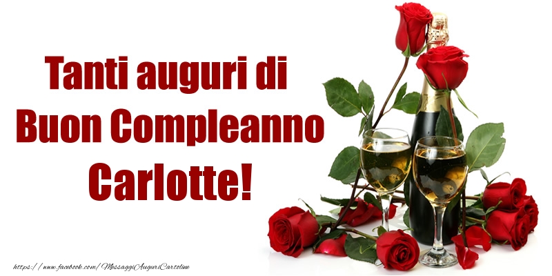  Cartoline di compleanno - Champagne & Rose | Tanti auguri di Buon Compleanno Carlotte!