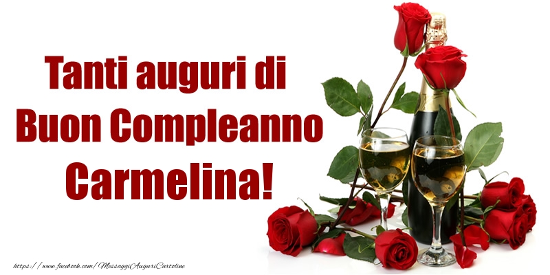 Cartoline di compleanno - Champagne & Rose | Tanti auguri di Buon Compleanno Carmelina!