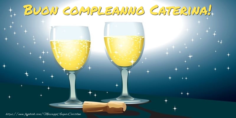  Cartoline di compleanno - Champagne | Buon compleanno Caterina!