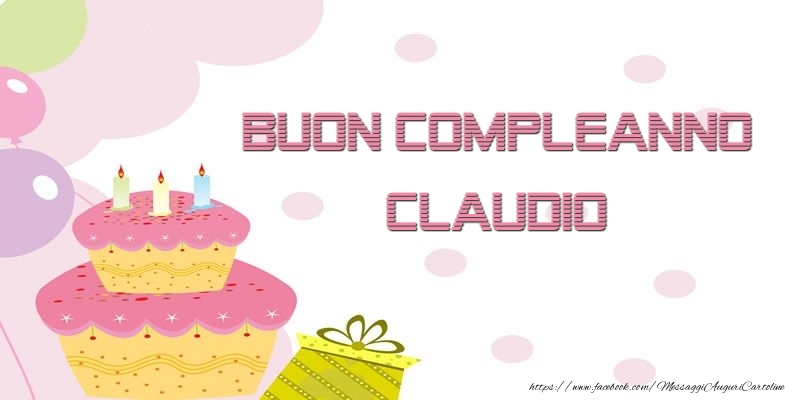  Cartoline di compleanno - Palloncini & Regalo & Torta | Buon Compleanno Claudio