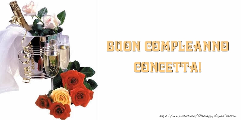  Cartoline di compleanno - Champagne & Fiori & Rose | Buon Compleanno Concetta!