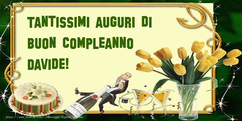 Cartoline di compleanno - Champagne & Mazzo Di Fiori & Torta | Tantissimi auguri di buon compleanno Davide!
