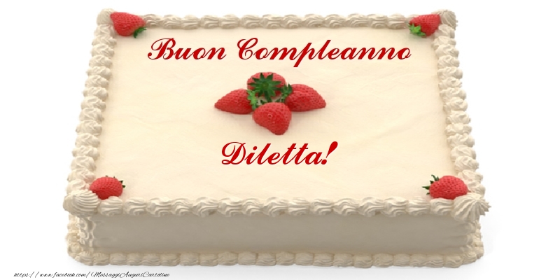  Cartoline di compleanno -  Torta con fragole - Buon Compleanno Diletta!