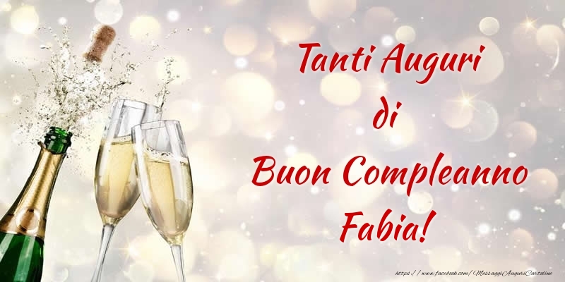  Cartoline di compleanno - Champagne | Tanti Auguri di Buon Compleanno Fabia!