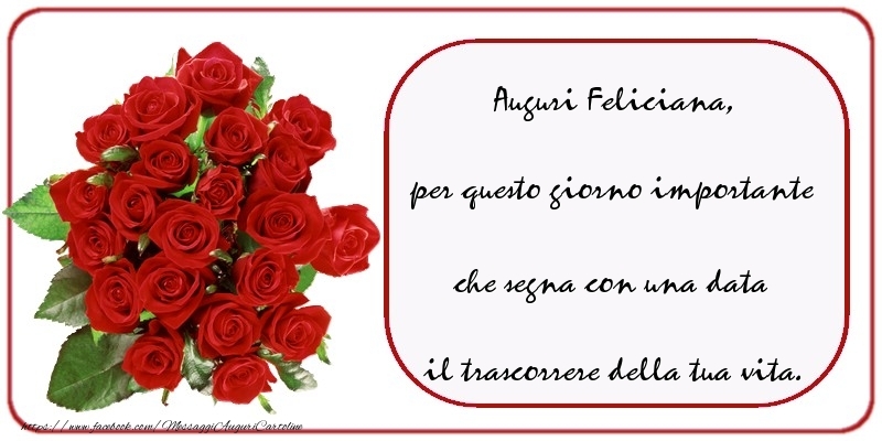 Cartoline di compleanno - Rose | Auguri  Feliciana, per questo giorno importante che segna con una data il trascorrere della tua vita.