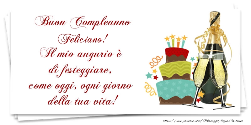 Compleanno Buon Compleanno Feliciano! Il mio augurio è di festeggiare, come oggi, ogni giorno della tua vita!