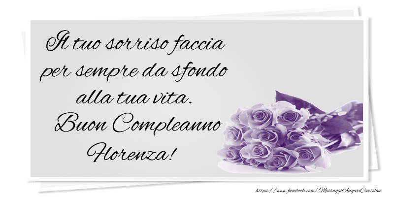 Cartoline di compleanno - Mazzo Di Fiori & Rose | Il tuo sorriso faccia per sempre da sfondo alla tua vita. Buon Compleanno Florenza!
