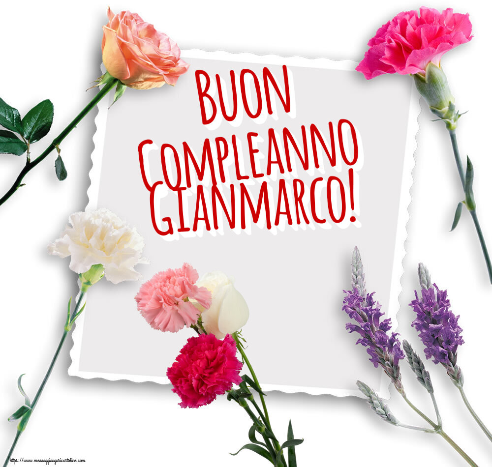  Cartoline di compleanno - Fiori | Buon Compleanno Gianmarco!