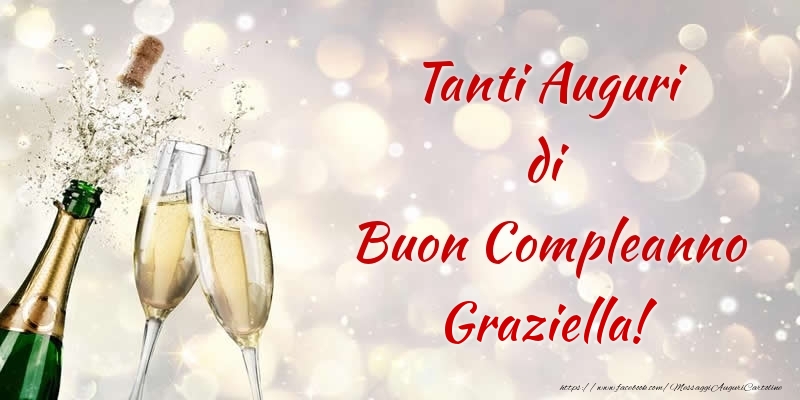 Cartoline di compleanno - Champagne | Tanti Auguri di Buon Compleanno Graziella!