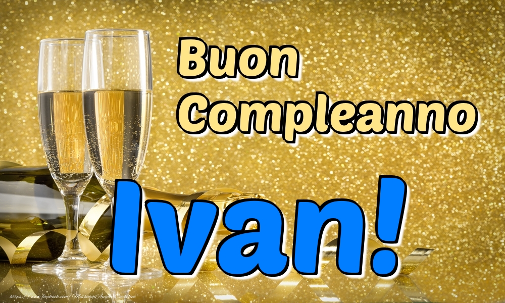  Cartoline di compleanno - Champagne | Buon Compleanno Ivan!