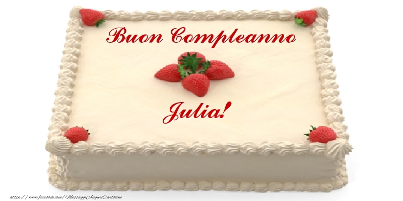  Cartoline di compleanno -  Torta con fragole - Buon Compleanno Julia!