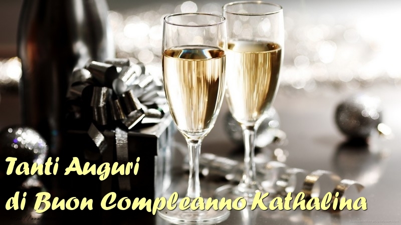 Cartoline di compleanno - Champagne | Tanti Auguri di Buon Compleanno Kathalina