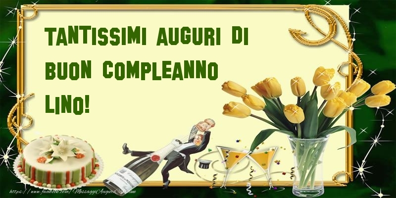  Cartoline di compleanno - Champagne & Mazzo Di Fiori & Torta | Tantissimi auguri di buon compleanno Lino!