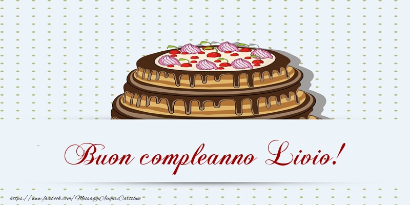  Cartoline di compleanno -  Buon compleanno Livio! Torta