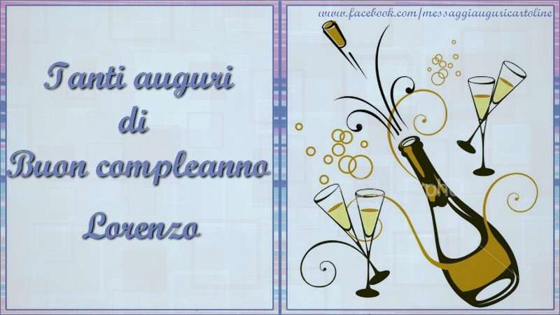  Cartoline di compleanno - Champagne | Tanti auguri di  Buon compleanno Lorenzo