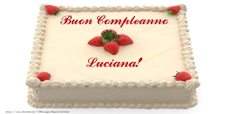 Cartoline di compleanno -  Torta con fragole - Buon Compleanno Luciana!