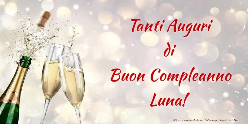 Cartoline di compleanno - Champagne | Tanti Auguri di Buon Compleanno Luna!