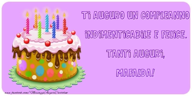  Cartoline di compleanno - Torta | Ti auguro un Compleanno indimenticabile e felice. Tanti auguri, Mafalda