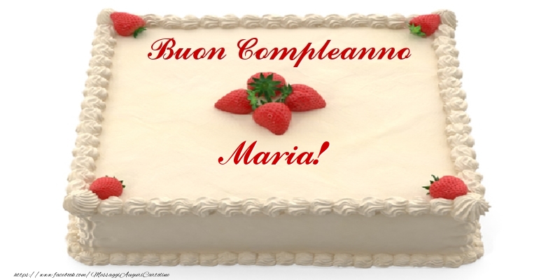  Cartoline di compleanno -  Torta con fragole - Buon Compleanno Maria!