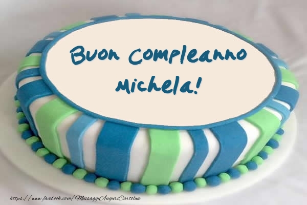 Cartoline di compleanno -  Torta Buon Compleanno Michela!