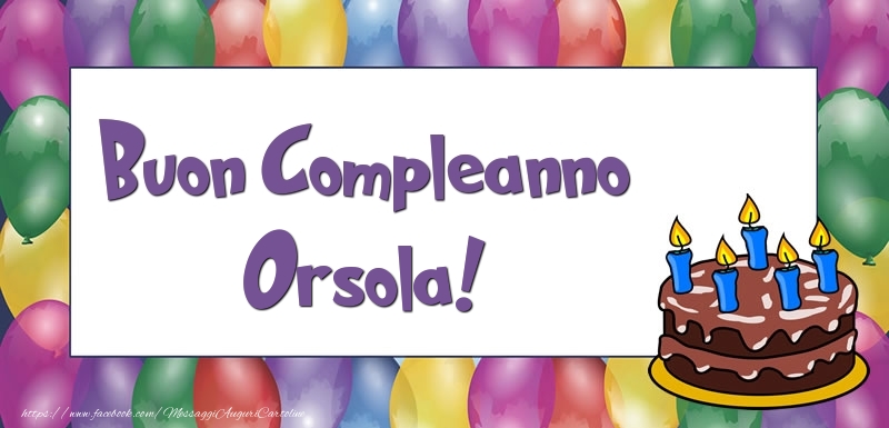  Cartoline di compleanno - Palloncini & Torta | Buon Compleanno Orsola