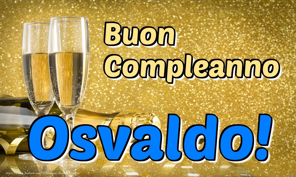  Cartoline di compleanno - Champagne | Buon Compleanno Osvaldo!