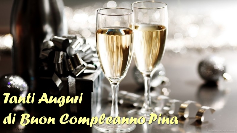 Cartoline di compleanno - Champagne | Tanti Auguri di Buon Compleanno Pina