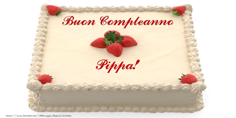 Cartoline di compleanno -  Torta con fragole - Buon Compleanno Pippa!
