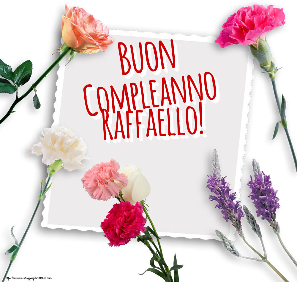 Cartoline di compleanno - Fiori | Buon Compleanno Raffaello!