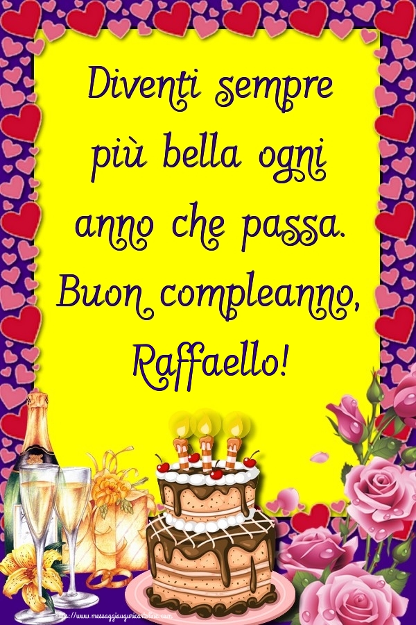 Cartoline di compleanno - Champagne & Rose & Torta | Diventi sempre più bella ogni anno che passa. Buon compleanno, Raffaello!