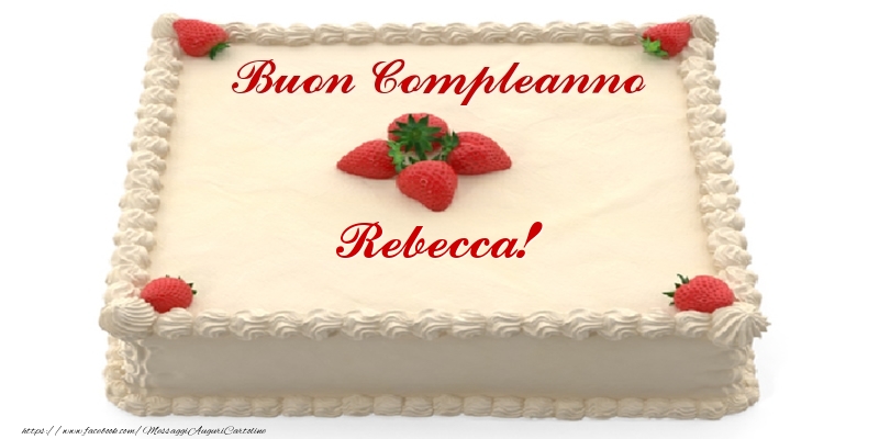 Compleanno Torta con fragole - Buon Compleanno Rebecca!