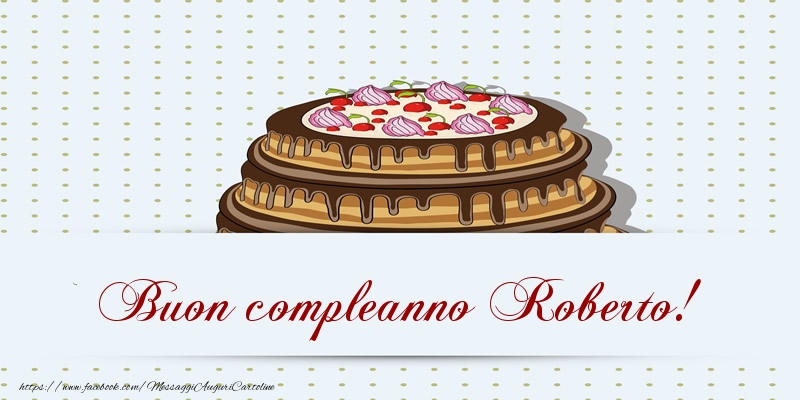  Cartoline di compleanno -  Buon compleanno Roberto! Torta
