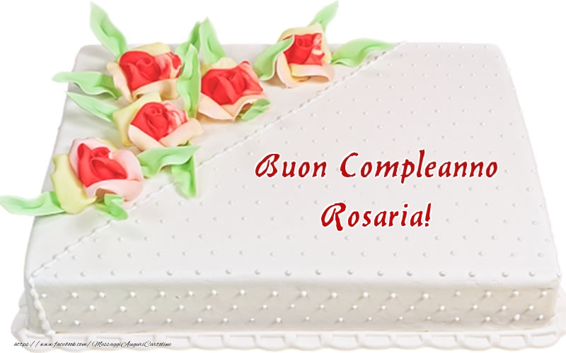 Cartoline di compleanno -  Buon Compleanno Rosaria! - Torta