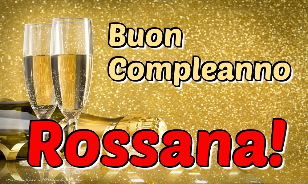  Cartoline di compleanno - Champagne | Buon Compleanno Rossana!