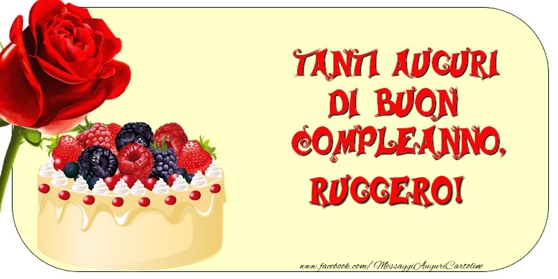  Cartoline di compleanno - Rose & Torta | Tanti Auguri di Buon Compleanno, Ruggero