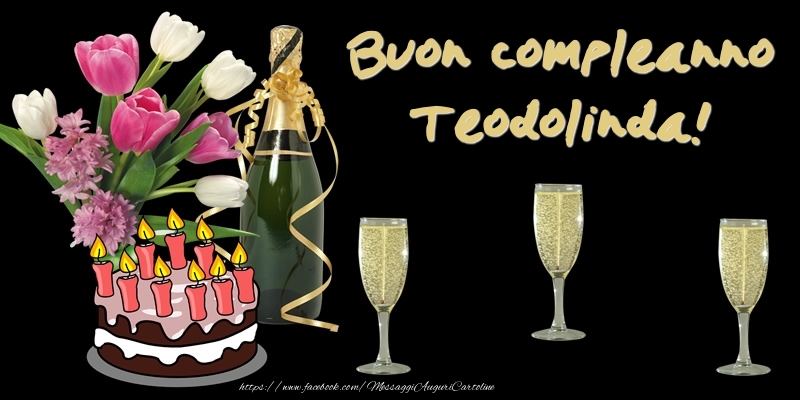 Cartoline di compleanno -  Torta e Fiori: Buon Compleanno Teodolinda!