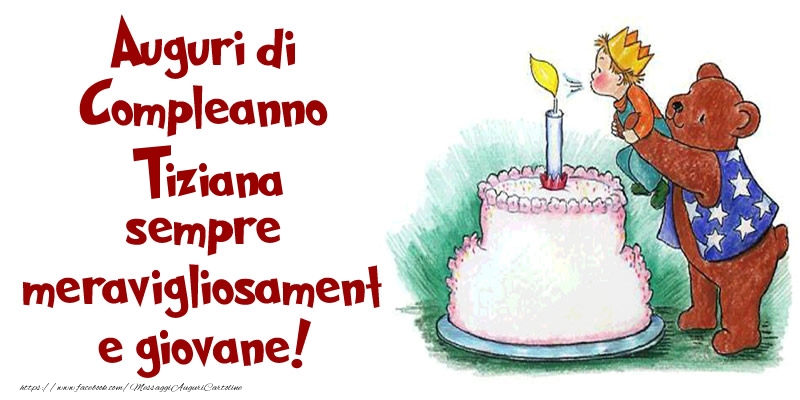  Cartoline di compleanno - Torta | Auguri di Compleanno Tiziana sempre meravigliosamente giovane!
