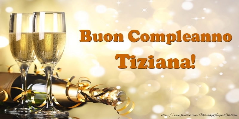  Cartoline di compleanno - Champagne | Buon Compleanno Tiziana!
