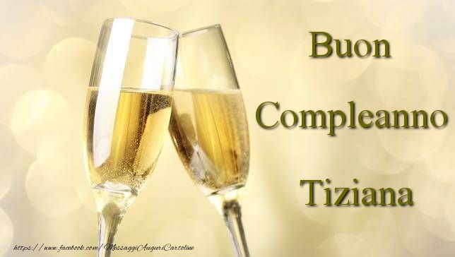  Cartoline di compleanno - Champagne | Buon Compleanno Tiziana