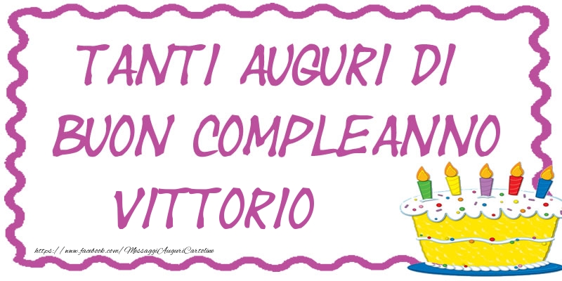 Cartoline di compleanno - Torta | Tanti Auguri di Buon Compleanno Vittorio