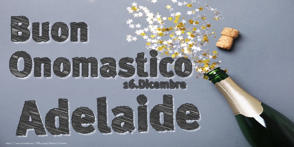  Cartoline di onomastico - Champagne | 16.Dicembre - Buon Onomastico Adelaide!