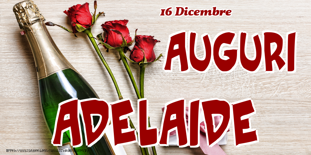  Cartoline di onomastico - Champagne & Fiori | 16 Dicembre - Auguri Adelaide!